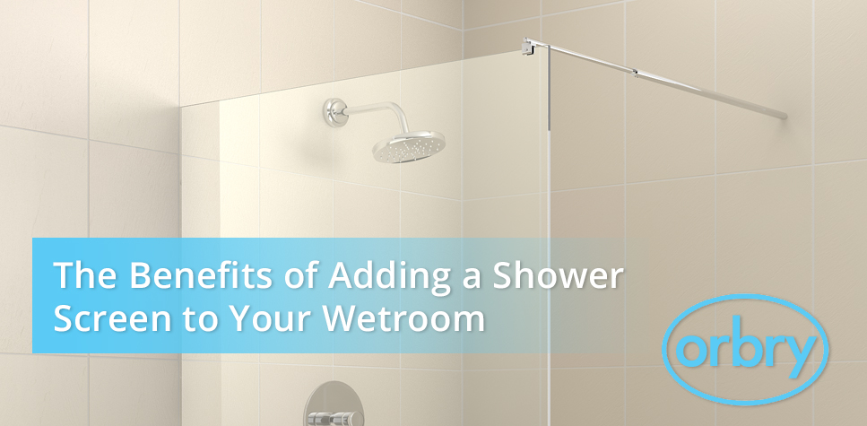 Benefits of an Orbry Shower Screen